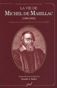 Donald A. Bailey - La vie de Michel de Marillac (1560-1632) - Garde des sceaux de France sous Louis XIII.