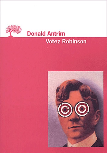 Donald Antrim - Votez Robinson.