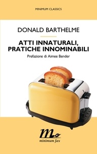 Donald Barthelme et Ranieri Carano - Atti innaturali, pratiche innominabili.