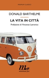 Donald Barthelme et Vincenzo Latronico - La vita in città.