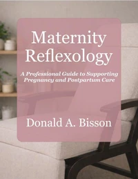 Maternity Reflexology - A Professional Guide to Supporting Pregnancy and Postpartum Care