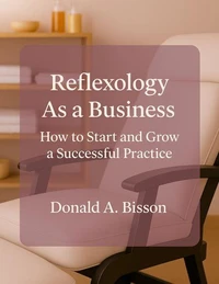 Reflexology as a Business: How to Start and Grow Your Practice