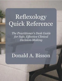 Reflexology Quick Reference - The Practitioner’s Desk Guide for Clinical Decision-Making