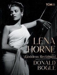 Donald Bogle - Lena Horne - Goddess Reclaimed.