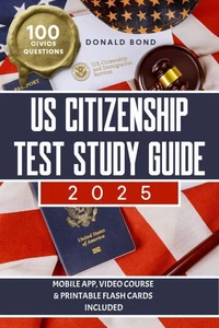 US Citizenship Test Study Guide: Pursue Your Dream of Becoming an American Citizen with Expert Prep and Practice Guidance | Master All 100 Civics Questions with 2 Complete Tests and Detailed Answers