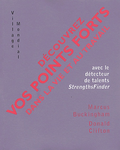 Donald Clifton et Marcus Buckingham - Decouvrez Vos Points Forts Dans La Vie Et Au Travail Avec Le Detecteur De Talents Strengthsfinder.