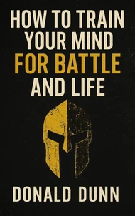 How To Train Your Mind For Battle And Life