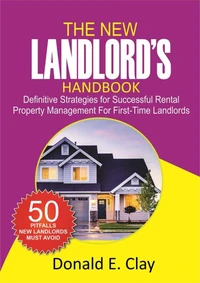 The New Landlord’s Handbook: Definitive Strategies for Successful Rental Property Management for first-time Landlords