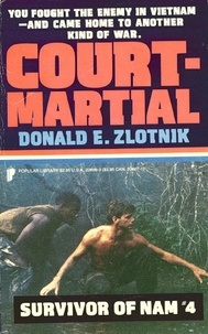 Donald E. Zlotnik - SURVIVOR OF NAM: COURT MARTIAL.