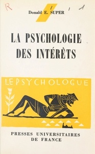 Donald Edwin Super et Paul Fraisse - La psychologie des intérêts.