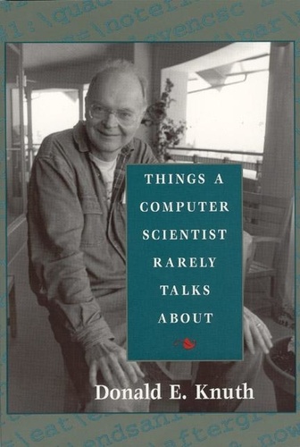 Donald Ervin Knuth - Things a Computer Scientist Rarely Talks About.