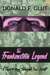 The Frankenstein Legend: A Tribute to Mary Shelley and Boris Karloff