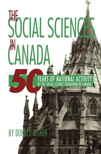 Donald Fisher - The Social Sciences in Canada - 50 Years of National Activity by the Social Science Federation of Canada.