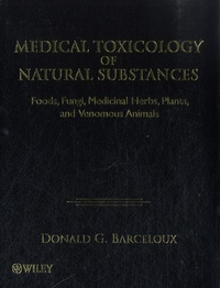 Donald G. Barceloux - Medical Toxicology of Natural Substances - Foods, Fungi, Medicinal Herbs, Plants, and Venomous Animals.