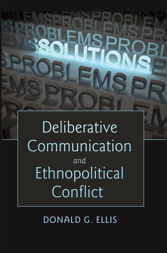Donald g. Ellis - Deliberative Communication and Ethnopolitical Conflict.