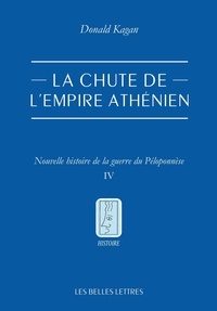 Donald Kagan - La chute de l'empire athénien - Tome 4, Nouvelle histoire de la guerre du Péloponnèse.