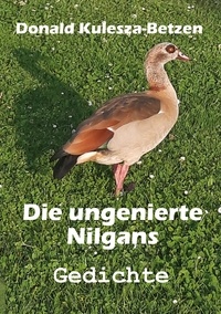 Donald Kulesza-Betzen - Die ungenierte Nilgans - Gedichte.