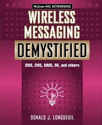 Donald Longueuil - Wireless Messaging Demystified - SMS, EMS, MMS, IM, and others.