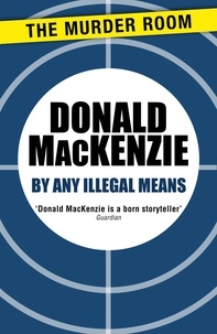Donald Mackenzie - By Any Illegal Means.