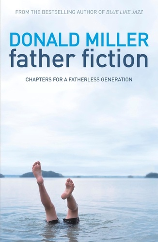 Father Fiction. Chapters for a Fatherless Generation