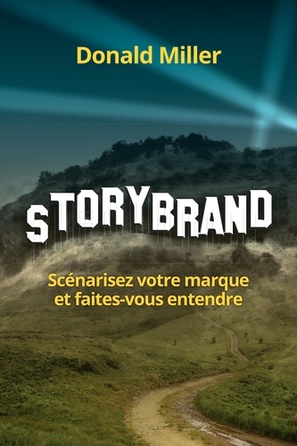 StoryBrand. Scénarisez votre marque et faites-vous entendre