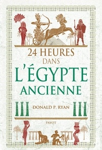 Donald P. Ryan - 24 heures dans l'Egypte ancienne.