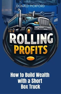 Rolling Profits: How to Build Wealth with a Short Box Truck
