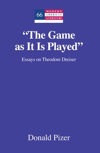 Donald Pizer - «The Game as It Is Played» - Essays on Theodore Dreiser.