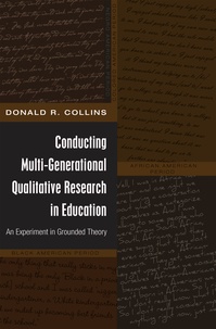 Donald r. Collins - Conducting Multi-Generational Qualitative Research in Education - An Experiment in Grounded Theory.