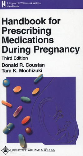 Donald-R Coustan et Tara-K Mochizuki - Handbbook for Prescribing Medications During Pregnancy.