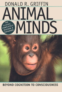 Donald-R Griffin - Animal Minds. Beyond Cognition To Consciousness.