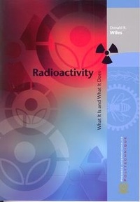 Donald r. Wiles - Radioactivity. What it is and what is does.
