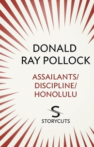Donald Ray Pollock - Assailants / Discipline / Honolulu (Storycuts).