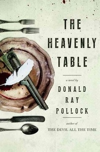 Donald Ray Pollock - The Heavenly Table.
