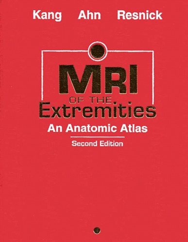 Donald Resnick et Heung-Sik Kang - Mri Of The Extremities. An Anatomic Atlas, 2nd Edition.