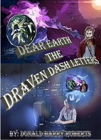  Donald Roberts - Dear Earth The Draven Dash Letters Volume One - Dear Earth The Draven Dash Letters, #1.
