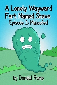  Donald Rump - A Lonely, Wayward Fart Named Steve - Episode 1: Maloofed - A Lonely, Wayward Fart Named Steve, #1.