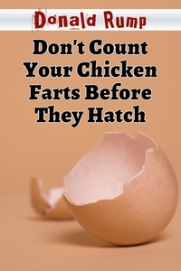  Donald Rump - Don't Count Your Chicken Farts Before They Hatch - Gastroholics Anonymous, #3.