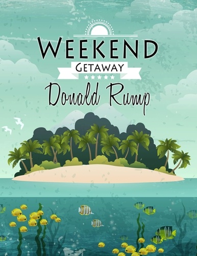  Donald Rump - Weekend Getaway.