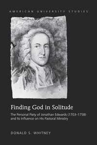 Donald s. Whitney - Finding God in Solitude - The Personal Piety of Jonathan Edwards (1703-1758) and Its Influence on His Pastoral Ministry.