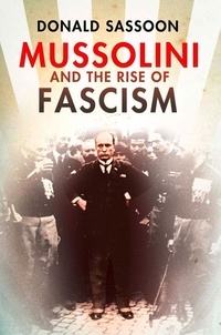 Donald Sassoon - Mussolini and the Rise of Fascism (Text Only Edition).