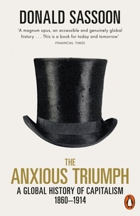 Donald Sassoon - The Anxious Triumph - A Global History of Capitalism, 1860-1914.