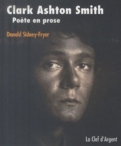 Donald Sidney-Fryer - Clark Ashton Smith - Poète en prose.