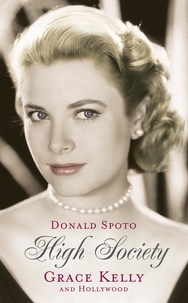 Donald Spoto - High Society - Grace Kelly and Hollywood.