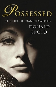 Donald Spoto - Possessed - The Life of Joan Crawford.