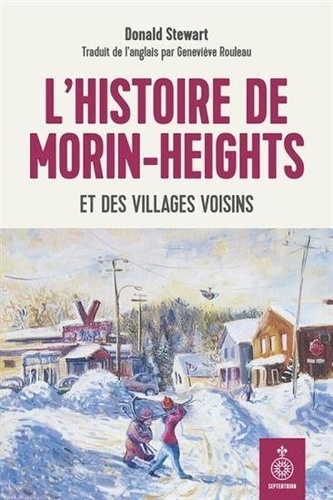 Donald Stewart - L'histoire de morin-heights et des villages voisins.