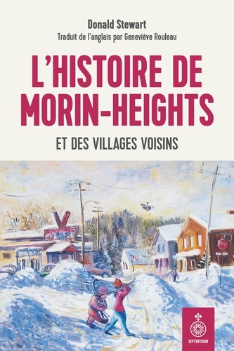 Donald Stewart - L'histoire de morin-heights et des villages voisins.