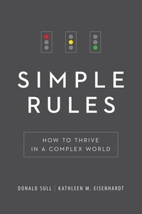 Donald Sull et Kathleen M. Eisenhardt - Simple Rules - How to Thrive in a Complex World.
