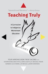 Donald Trent jacobs - Teaching Truly - A Curriculum to Indigenize Mainstream Education.