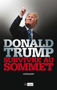 Donald Trump - Survivre au sommet.